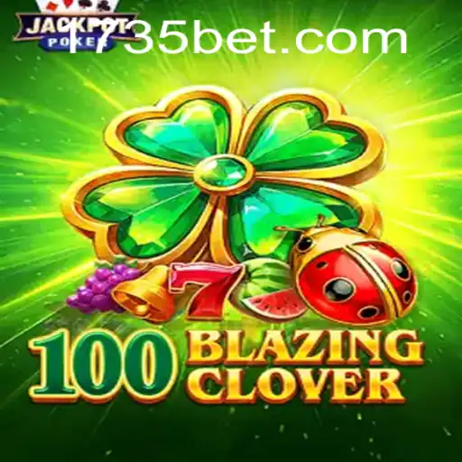 Dive Into the Exciting World of 100BlazingClover with 735bet